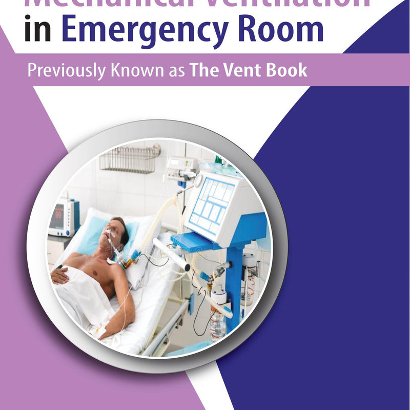 A GUIDE TO MECHANICAL VENTILATION IN EMERGENCY ROOM PREVIOUSLY KNOWN AS THE VENT BOOK 2/E, 2021, KISHALAY DATTA