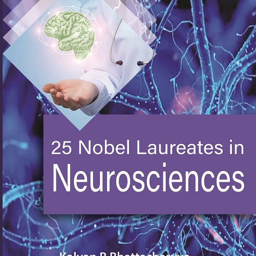 25 Nobel Laureates in Neurosciences 1st/2023 by 
Kalyan B Bhattacharyya