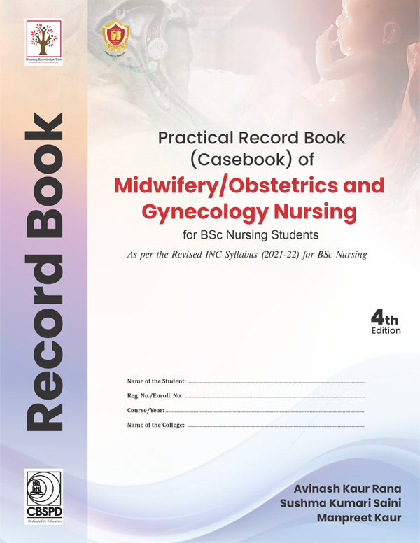 Practical Record Book Of Midwifery Obstetrics And Gynecology Nursing For Bsc Nursing Students, 4e (PB) by Avinash Kaur Rana
