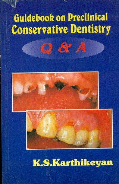 Guidebook On Preclinical Conservative Dentistry Q And A (2011), by K S Karthikeyan