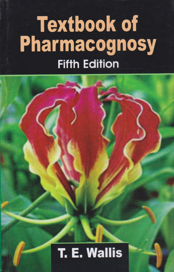 Textbook Of Pharmacognosy 5Ed (Pb 2005) , by T E Wallis
