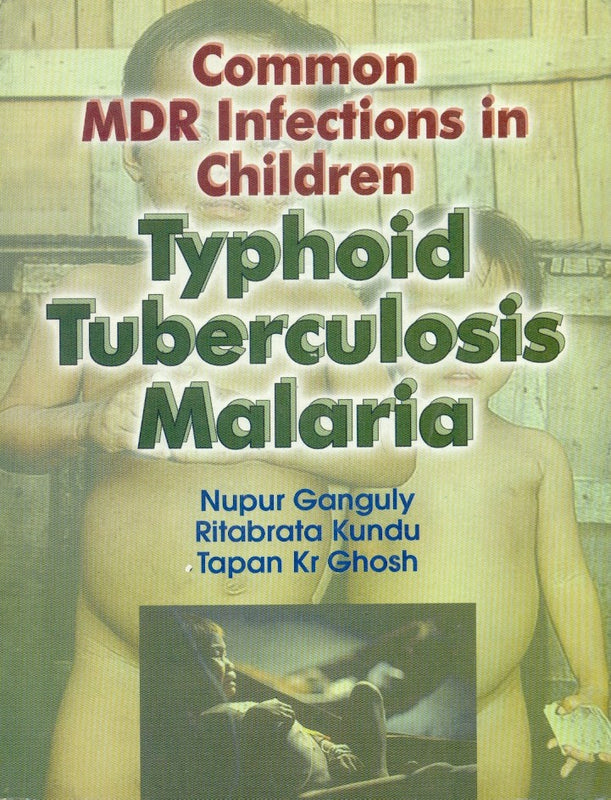 Common Mdr Infections In Children Typhoid Tuberculosis Malaria (2005), by Nupur Ganguly