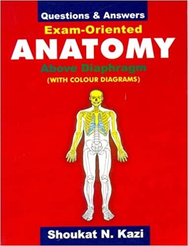Exam Oriented Anatomy Above Diaphragm Questions And Answers (Pb 2020) , by Shoukat N Kazi