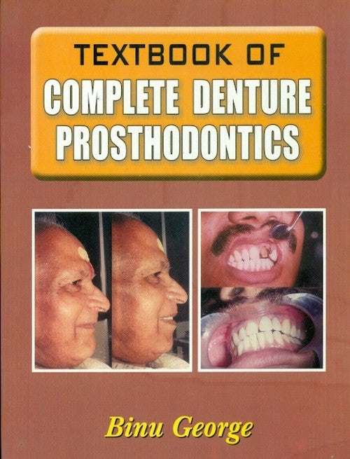 Textbook Of Complete Denture Prosthodontics (2006), by Binu George