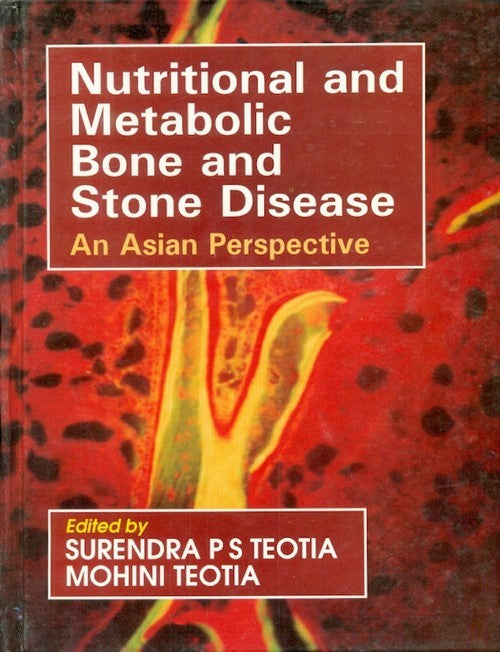 Nutritional And Metabolic Bone And Stone Disease An Asian Perspective (Hb 2009), by Surendra P S Teotia