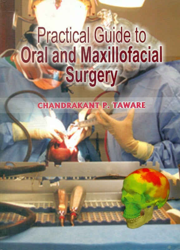 Practical Guide To Oral And Maxillofacial Surgery (2009), by Chandrakant P Taware