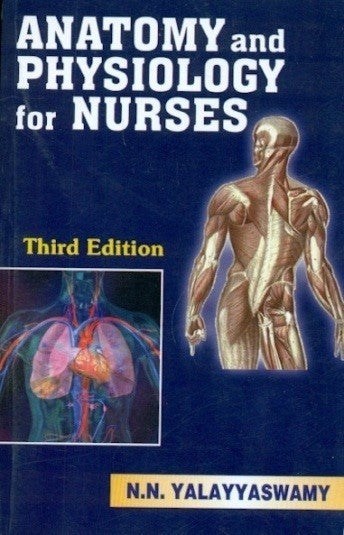 Anatomy And Physiology For Nurses 3Ed (Pb 2023), by N N Yalayyaswamy