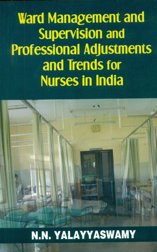 Ward Management And Supervision And Professional Adjustments And Trends  For  Nurses In India(Pb 2024) , by N N Yalayyaswamy