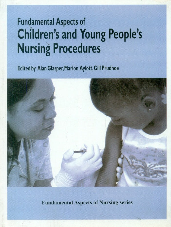 Fundamental Aspects Of Children'S And Young People'S Nursing Procedures (Pb 2010), by Alan Glasper