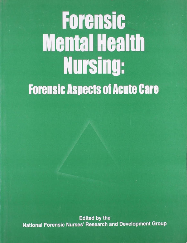 Forensic Mental Health Nursing: Forensic Aspects Of Acute Care , by National Forensic Nurses Research & Development Group