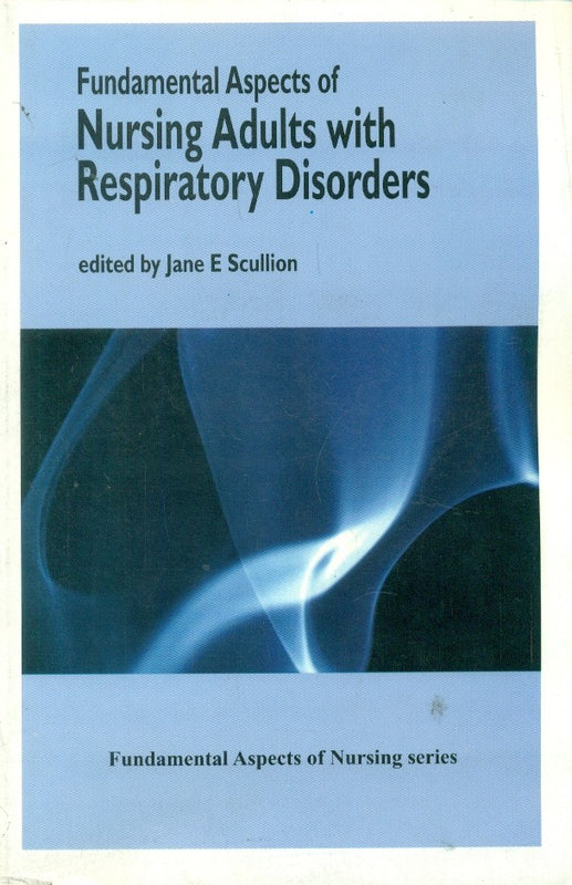 Fundamental Aspects Of Nursing Adults With Respiratory Disorders , by Jane E Scullion 