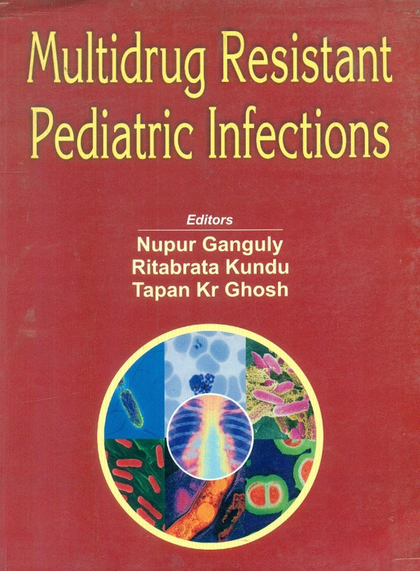 Multidrug Resistant Pediatric Infections , by Nupur Ganguly
