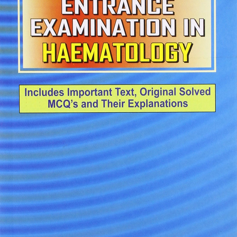Entrance Examination In Haematology (Pb 2017) , by M S Bhatia