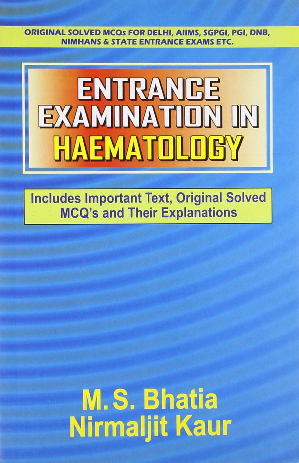 Entrance Examination In Haematology (Pb 2017) , by M S Bhatia