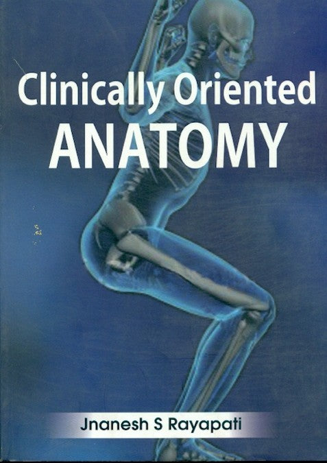 Clinically Oriented Anatomy (2013), by Jnanesh S Rayapati