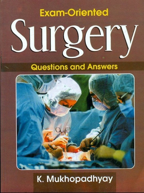 Exam Oriented Surgery Questions And Answers (Pb 2013), by K Mukhopadhyay