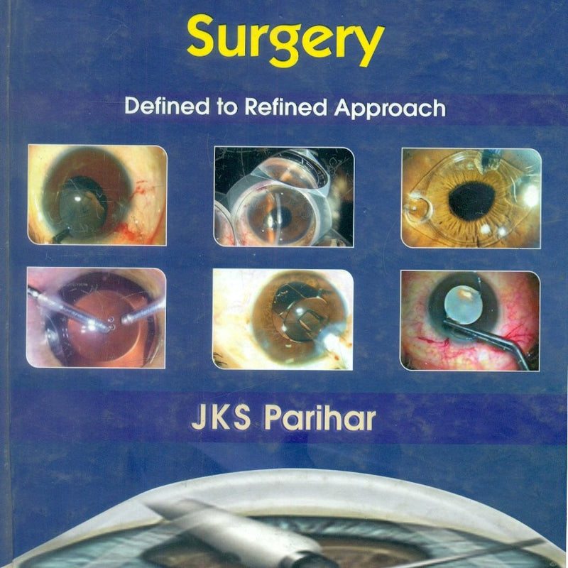 Phacoemulsification Surgery Defined To Refined Approach (Hb 2011), by J K S Parihar