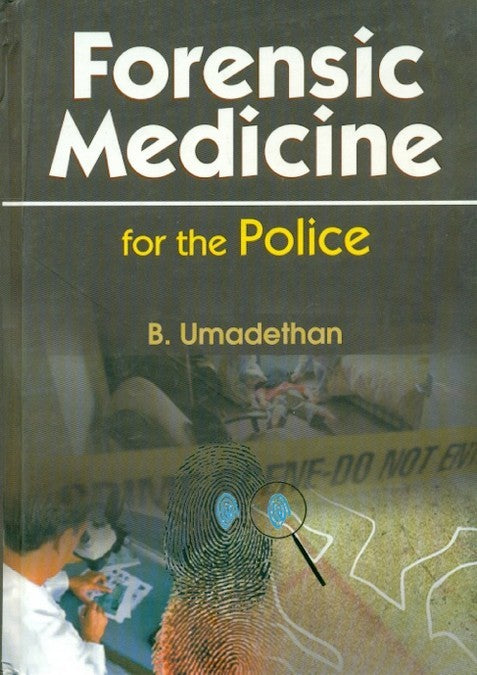 Forensic Medicine For The Police (Hb 2011) , by B Umadethan
