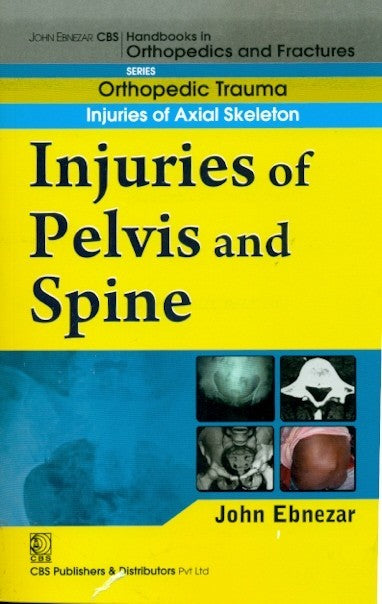 Injuries Of Pelvis And Spine (Handbooks In Orthopedics And Fractures Series Vol 22 Orthopedic Trauma Injuries Of Axial Skeleton (2012), by John Ebnezar