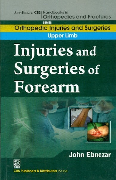 Injuries And Surgeries Of Forearm (Handbooks In Orthopedics And Fractures Series Vol 53 Orthopedic Injuries And Surgeries Of Forearm (2012), by John Ebnezar