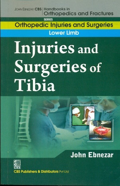 Injuries And Surgeries Of Tibia (Handbooks In Orthopedics And Fractures Series Vol 57 Orthopedic Injuries And Surgeries Lower Limb (2012), by John Ebnezar