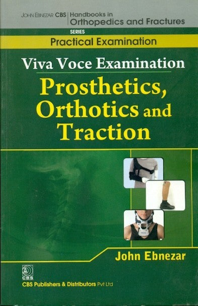 Viva Voce Examination Prosthetics Orthotics And Traction (Handbooks In Orthopedics And Fractures Series Vol 67 Practical Examination (2012), by John Ebnezar