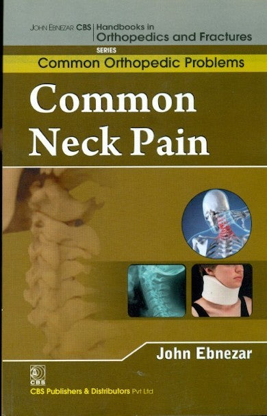 Common Neck Pain (Handbooks In Orthopedics And Fractures Seris Vol 88 Common Orthopedic Problems (2012), by John Ebnezar