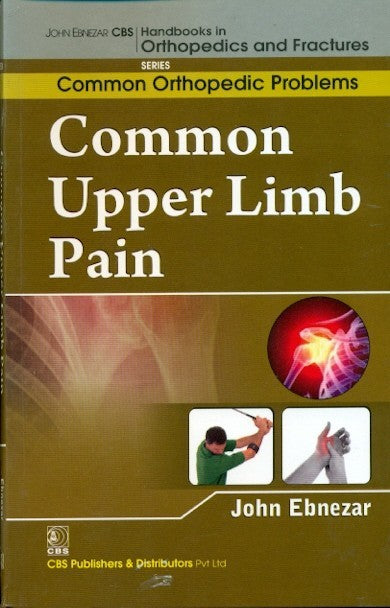 Common Upper Limb Pain (Handbooks Of Orthopedic And Fractures Series Vol 89 Common Orthopedic Problems (2012), by John Ebnezar