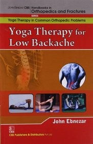 Yoga Therapy For Low Backache (Handbooks In Orthopedics And Fractures Series Vol 93 Yoga Therapy In Common Orthopedic Problems (2012), by John Ebnezar