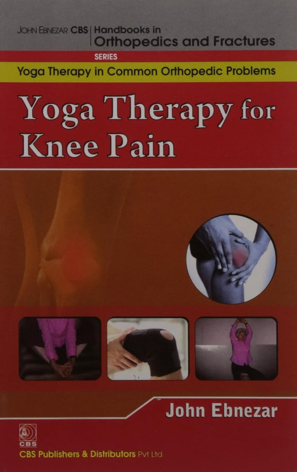Yoga Therapy For Knee Pain (Handbooks In Orthopedics And Fractures Series Vol 94 Yoga Therapy In Common Orthopedic Problems (2012), by John Ebnezar