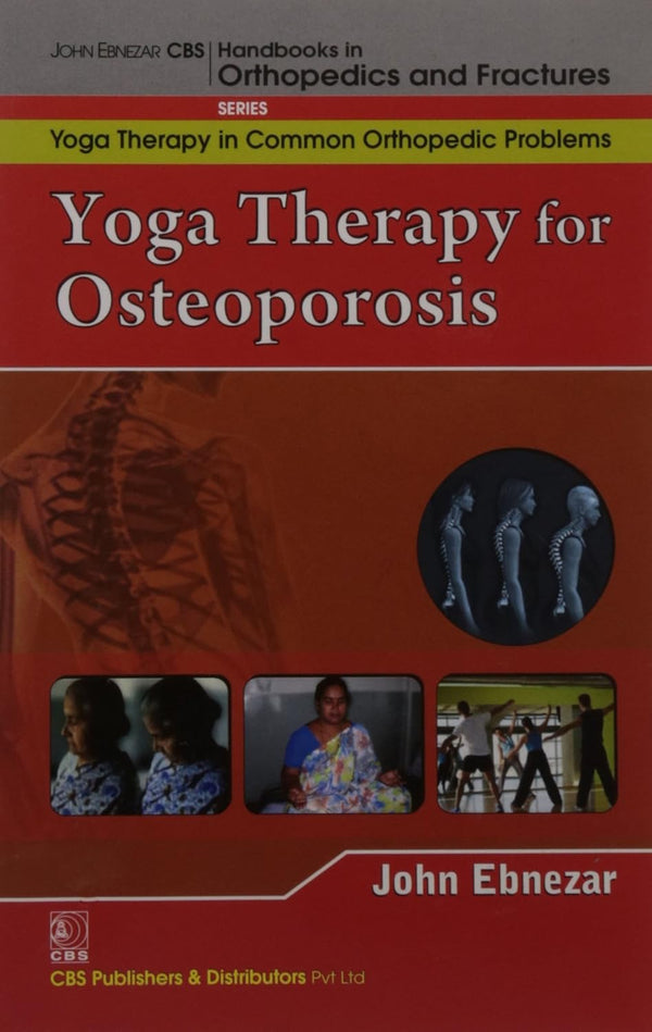 Yoga Therapy For Osteoporosis (Handbooks In Orthopedics And Fractures Series Vol 96 Yoga Therapy In Common Orthopedic Problems (2012), by John Ebnezar