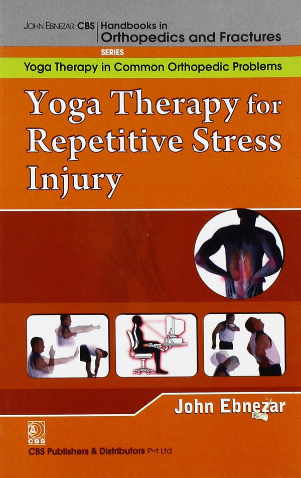 Yoga Therapy For Repetitive Stress Injury (Handbooks In Orthopedics And Fractures Series Vol 101 Yoga Therapy In Common Orthopedic Problems (2012), by John Ebnezar