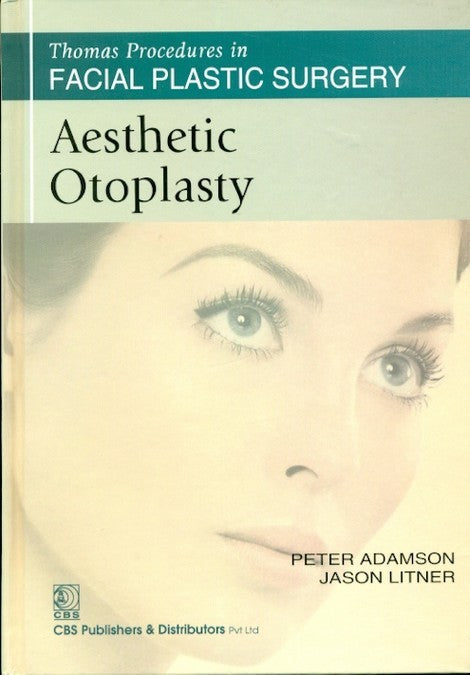 Aesthetic Otoplasty (Thomas Procedures In Facial Plastic Surgery)-Sie (Hb 2013), by Peter Adamson 