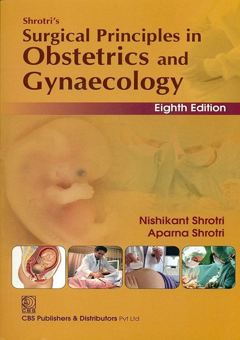 Shrotri'S Surgical Principles In Obstetrics And Gynaecology 8E(Pb 2015) , by Nishikant Shrotri