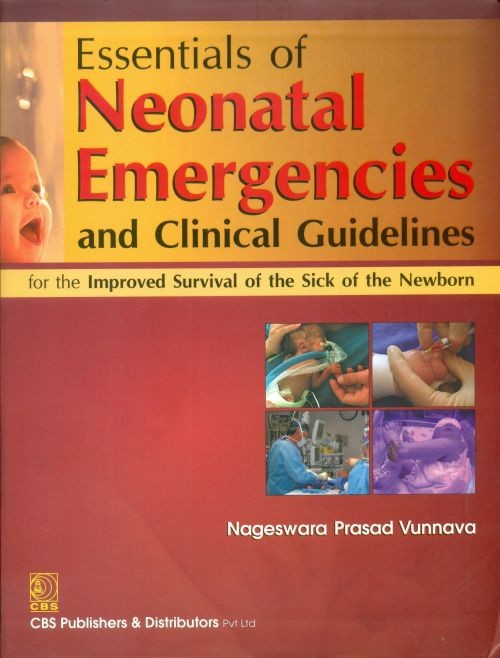 Essentials Of Neonatal Emergencies And Clinical Guidelines For The Improved Survival Of The Sick Of The Newborn (Pb 2013) , by Nagesinara Prasad Vunnava