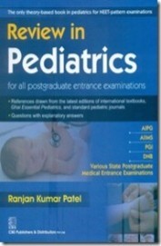 Review In Pediatrics For All Postgraduate Extrance Exam (Pb 2014) , by Ranjan Kumar Patel