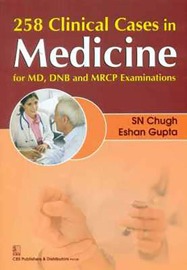 258 Clinical Cases In Medicine For Md Dnb And Mrcp Examinations (Pb 2018) , by S N Chugh