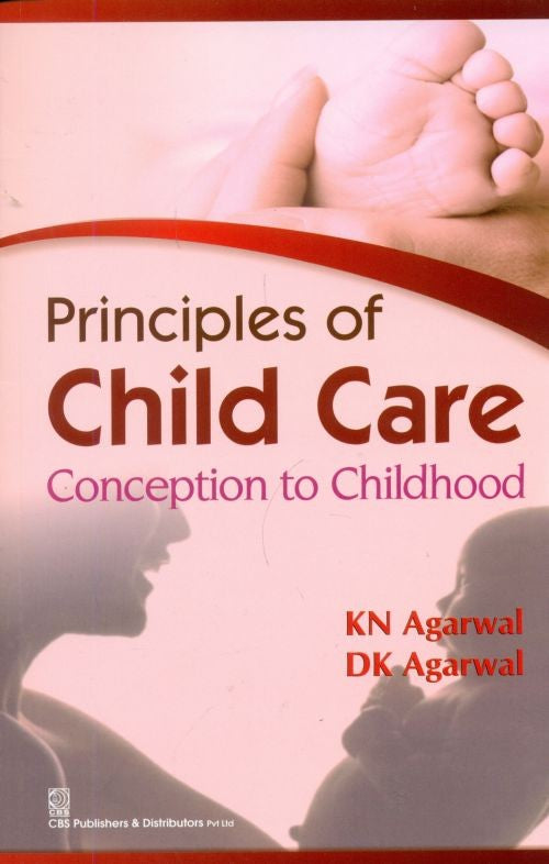 Principles Of Child Care Conception To Childhood (Pb 2015) , by K N Agarwal
