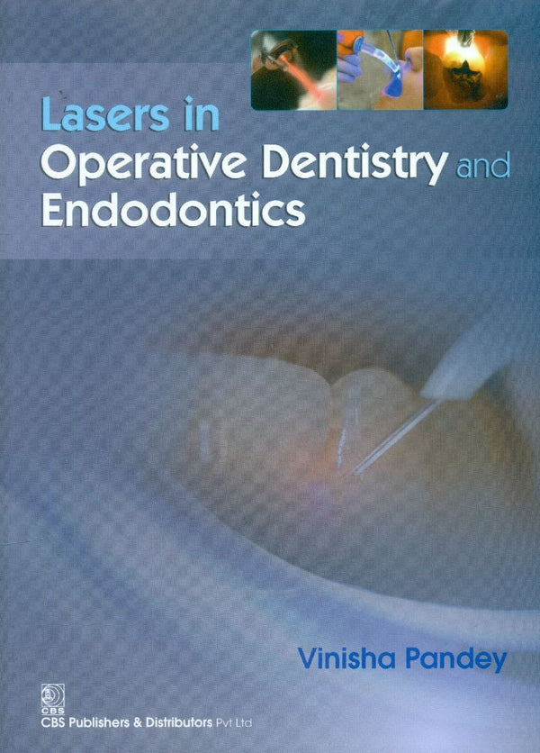 Lasers In Operative Dentistry And Endodontics (Pb 2015) , by Vinisha Pandey