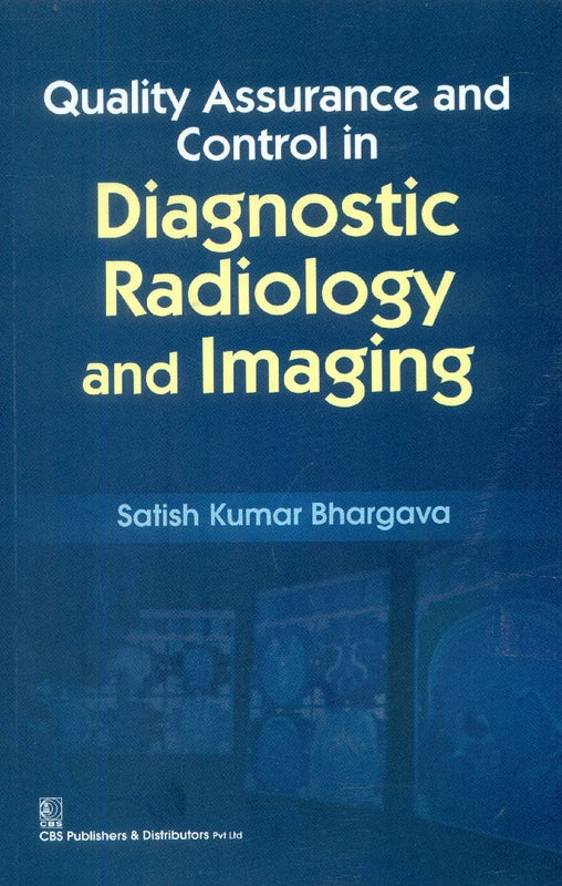 Quality Assurance And Control In Diagnostic Radiology And Imaging (Pb 2022) , by Satish K Bharagava
