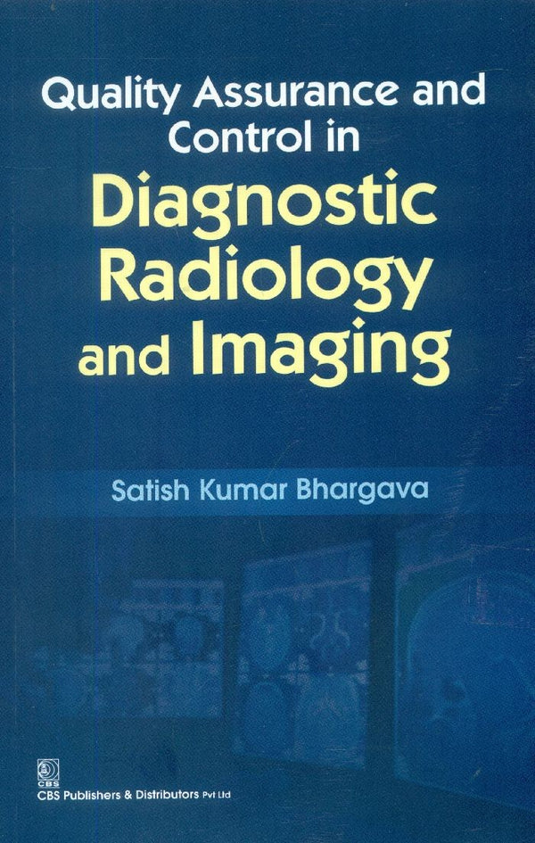 Quality Assurance And Control In Diagnostic Radiology And Imaging (Pb 2022) , by Satish K Bharagava