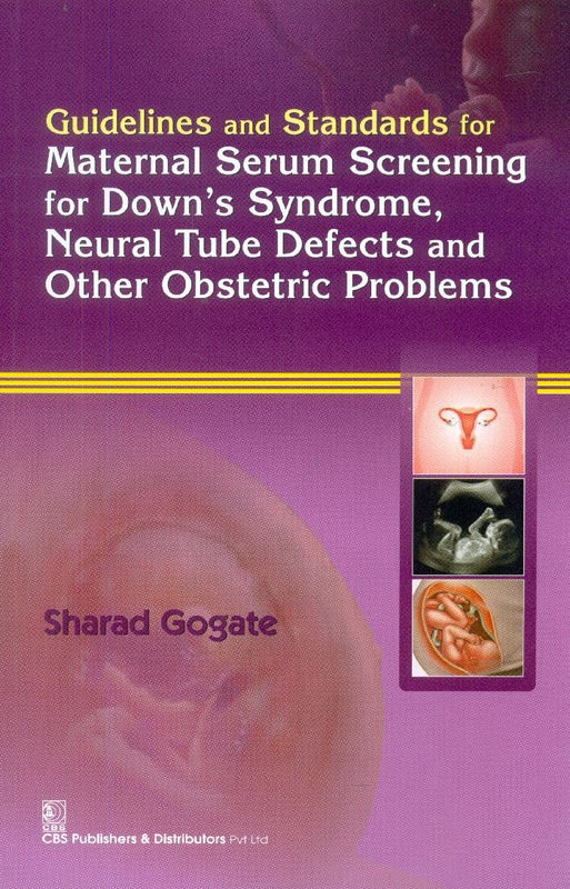 Guidelines And Standards For Maternal Serum Screening For Downs Syndrome Neural Tube Defects And Other Obs Problems (Pb 2015) , by Sharad Gogate