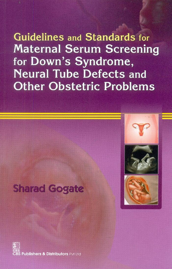 Guidelines And Standards For Maternal Serum Screening For Downs Syndrome Neural Tube Defects And Other Obs Problems (Pb 2015) , by Sharad Gogate