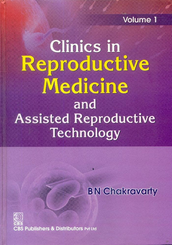 Clinics In Reproductive Medicine And Assisted Reproductive Technology Vol 1 (Hb 2019) , by Bn Chakravarty 