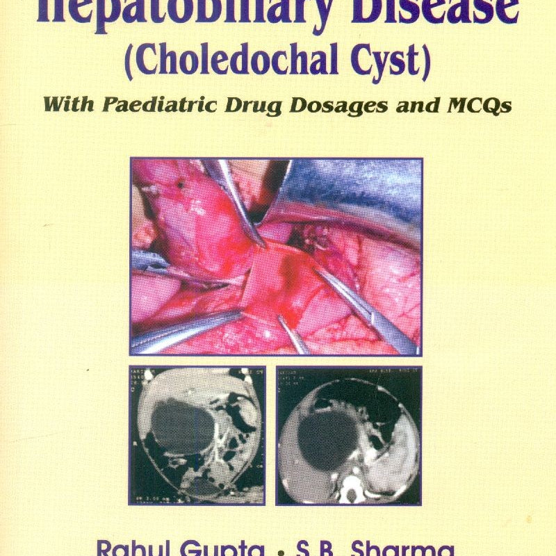 Paediatric Hepatobiliary Disease (Choledochal Cystwith Paediatric Drug Dosages And Mcqs (Pb 2015), by Rahul Gupta