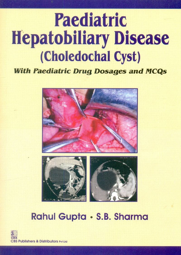 Paediatric Hepatobiliary Disease (Choledochal Cystwith Paediatric Drug Dosages And Mcqs (Pb 2015), by Rahul Gupta