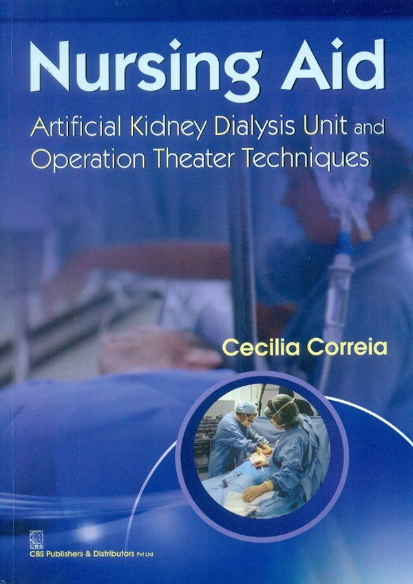 Nursing Aid Artificial Kidney Dialysis Unit And Operation Theater Techniques (Pb 2020) , by Cecilia Correia