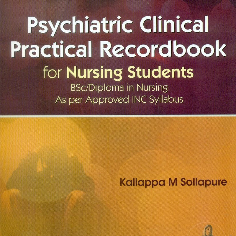 Psychiatric Clinical Practical Record Book For Nursing Students (Pb 2018) , by Kallappa M Sollapur