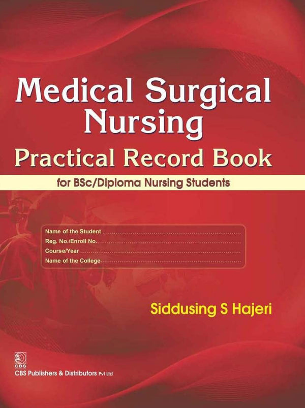 Medical Surgical Nursing :Practical Record Book For Bsc/Diploma Nursing Students (Pb 2016) , by Siddusing S Hajeri