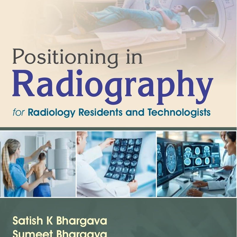 Positioning In Radiography For Radiology Residents And Technologists (Pb 2027), by Satish K Bharagava